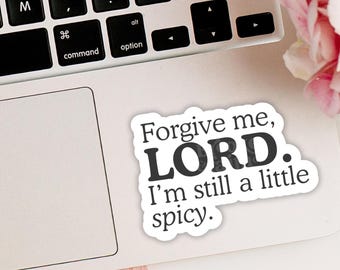Forgive Me Lord I'm Still a Little Spicy Sticker- Funny Christian Laptop Sticker Decal