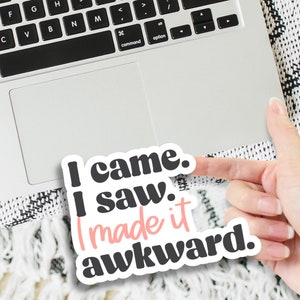 Funny Sticker | Introvert Sticker | I Came I Saw I Made it Awkward | ADHD