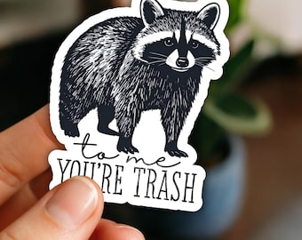 Funny Raccoon Sticker Trash Panda To Me You're Trash Funny Gift for Raccoon Lover