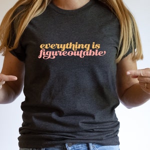 Everything is Figureoutable Positive Affirmation Motivational Quote T-Shirt