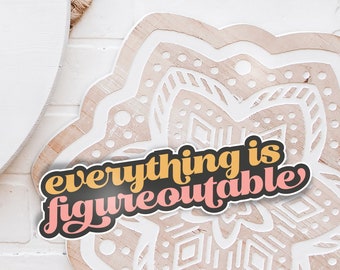Everything is Figureoutable Sticker - Funny Adult Laptop Sticker