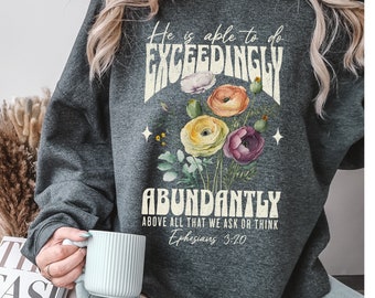 Exceedingly Abundantly Ephesians 3:20 Christian Crewneck, Bible Verse Sweatshirt Women's Floral Faith Based Apparel, God is Able God is Good