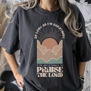 Christian Comfort Colors Tshirt | Praise the Lord Shirt | Faith Based Apparel | Worship Lyrics Religious Gifts | Trendy Christian Apparel