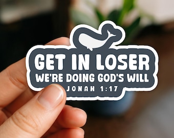 Get in Loser We're Doing God's Will Funny Christian Sticker- Jonah and the Whale Bible Verse Decal