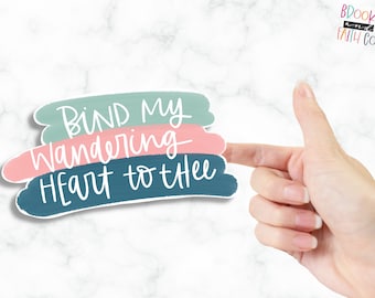 Bind My Wandering Heart to Thee Vinyl Sticker for Water Bottle or Laptop