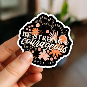 Christian Sticker, Be Strong & Courageous Bible Verse Sticker, Joshua 1:9 Scripture Bible Sticker, Floral Scripture Sticker