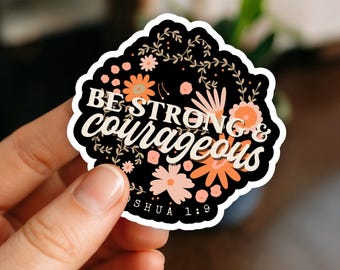Christian Sticker, Be Strong & Courageous Bible Verse Sticker, Joshua 1:9 Scripture Bible Sticker, Floral Scripture Sticker