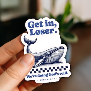 Funny Christian Sticker- Get in Loser We're Doing God's Will Jonah and the Whale Sticker Decal