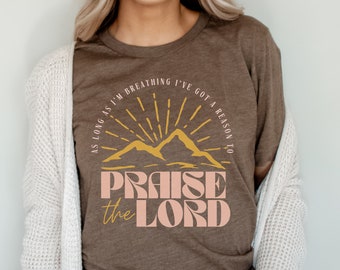 Christian Worship Shirt, As Long As I'm Breathing I've Got A Reason To Praise the Lord Tshirt, Faith Based Christianity Apparel