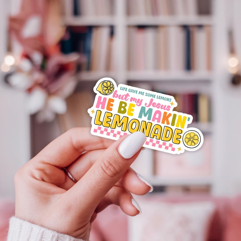 Christian vinyl sticker that says "Life gave me lemons but my Jesus he be makin' lemonade"