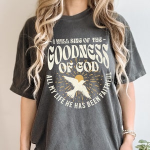 I Will Sing of the Goodness of God Worship Shirt I Will Sing of the Goodness of God Worship Shirt