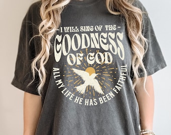 I Will Sing of the Goodness of God Worship Shirt I Will Sing of the Goodness of God Worship Shirt