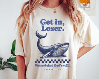 Get in Loser We're Doing God's Will Funny Christian T-Shirt, Jonah & The Whale Bible Verse Shirt Comfort Colors