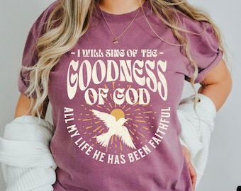 Goodness of God Shirt- Christian Comfort Colors T-Shirt