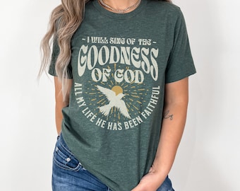 I Will Sing of the Goodness of God Shirt, Christian Bella Canvas T-Shirt, Boho Retro Faith Based Tshirt for Men or Women,