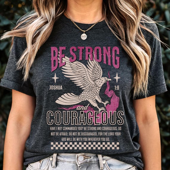 Christian Tshirt, Be Strong and Courageous Joshua 1:9 Bible Verse Shirt Faith Based T shirt
