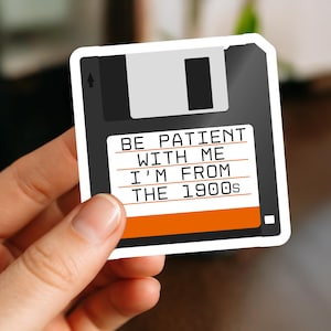 Be Patient With Me I'm From the 1900s Sticker, Funny Millennial Sticker, Retro Floppy Disk Vinyl Sticker