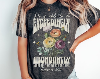 Bible Verse Shirt Ephesians 3:20, God is Able to do Exceedingly Abundantly, Prayer Shirt, Floral Christian Bella Canvas Tshirt, Jesus Gift