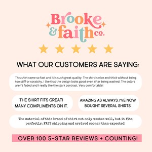 May include: A pink and white graphic with the text "Brooke & faith.co." and five gold stars. The text "WHAT OUR CUSTOMERS ARE SAYING:" is below the stars. There are three customer reviews with the text "THE SHIRT FITS GREAT! MANY COMPLIMENTS ON IT." "AMAZING AS ALWAYS. I'VE NOW BOUGHT SEVERAL SHIRTS." and "The material of this brand of shirt not only washes well, but it fits perfectly. FAST shipping and arrived sooner than expected!" The text "OVER 100 5-STAR REVIEWS + COUNTING!" is at the bottom of the graphic.