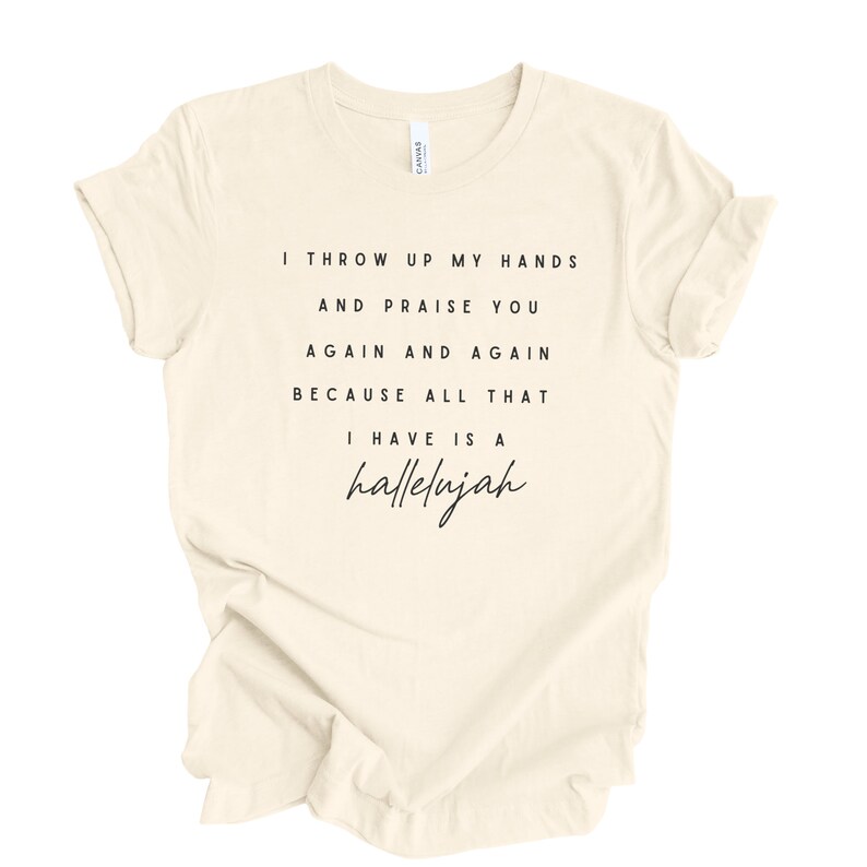 Gratitude Tshirt I Throw up My Hands and Praise You Again & Again