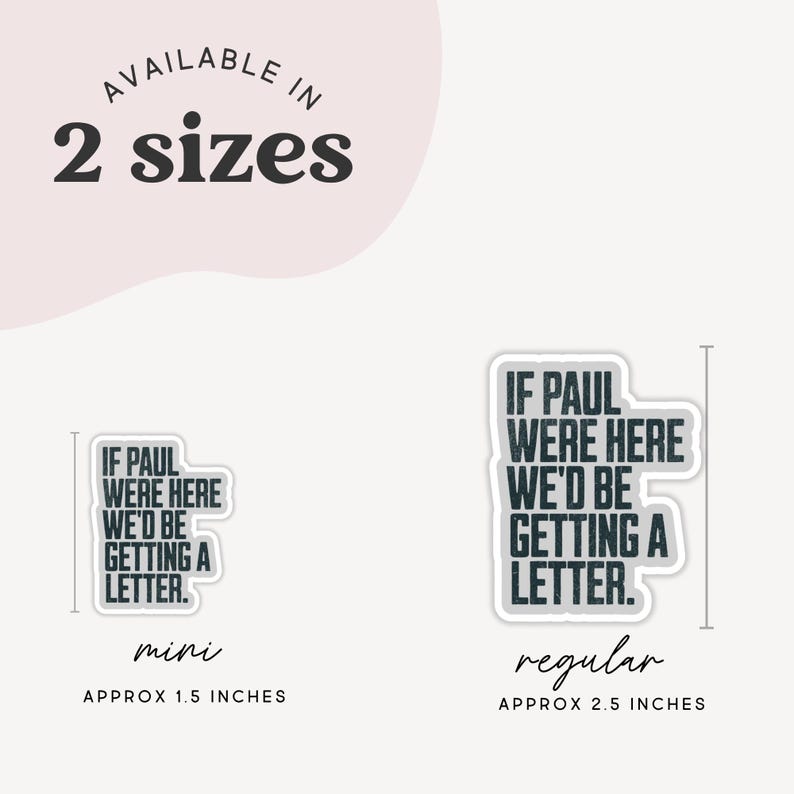 May include: White stickers with the text "IF PAUL WERE HERE WE'D BE GETTING A LETTER" in a black, distressed font. Available in two sizes: mini (approx. 1.5 inches) and regular (approx. 2.5 inches).