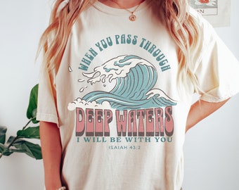 Isaiah 43:2 Shirt, When You Pass Through Deep Waters I will be With You shirt, Bible Verse T-shirt, Retro Boho Christian Comfort Colors Tee