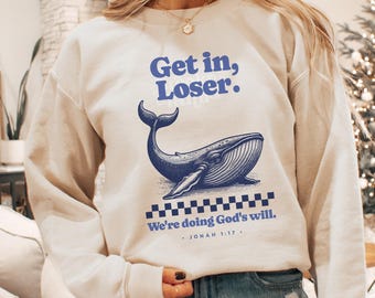 Get in Loser We're Doing God's Will Funny Christian Crewneck Sweatshirt
