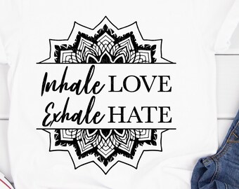 Inhale Love Exhale Hate Svg, Yoga Svg, Yoga Mom SVG, Yoga Shirt Svg, Yoga Cut File Svg, Svg Files For Cricut, Sublimation Designs Downloads