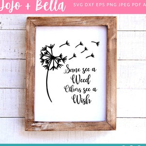 Algunos ven una maleza otros ven un deseo svg, diente de león svg, deseo svg, flor de diente de león svg, flor svg, archivos cortados de diente de león, cricut, silueta