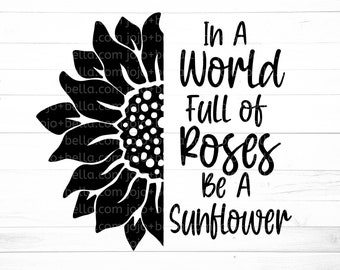 In A World Full Of Roses Be A Sunflower SVG - Sunflower Svg - Flower svg - Flower svg file - Sunflower, Sunflower Clipart, svg files, Cricut