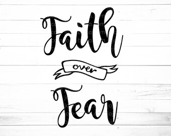 Faith Over Fear Svg, Faith Dxf, Faith Printable, Face no fear Iron On cut file, Faith Svg cut file, Cricut, Faith cut file, Christian Svg
