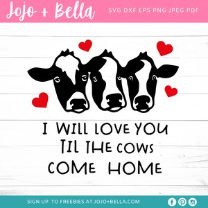 May include: A black and white graphic featuring three cow faces and red hearts. The text reads "I WILL LOVE YOU TIL THE COWS COME HOME" in a whimsical font. The design is set against a white wood-grain background.