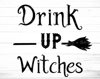 Drink Up Witches SVG - Halloween Svg - Witch Svg, Spooky Svg, Halloween Shirt Svg, Trick or Treat Svg, Svg files for Cricut, Sublimation