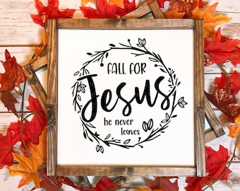 Fall For Jesus He Never Leaves You Svg, Fall Svg, Jesus Svg, Thanksgiving SVG, Autumn Svg, Svg Files For Cricut, Sublimation, Silhouette
