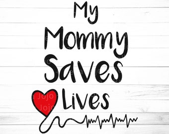 My Mommy Saves Lives SVG - Mommy Saves Lives Shirt Decal - Mom Svg File - Mom Svg - Nurse Svg - Doctor Svg - Doctor Mom Svg - Svg for Cricut