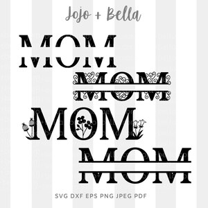 May include: Five different variations of the word "MOM" in black text. The word "MOM" is displayed in a variety of styles, including with flowers, swirls, and a split design. The text "Jojo + Bella" appears at the top of the image, and the text "SVG DXF EPS PNG JPEG PDF" appears at the bottom of the image.