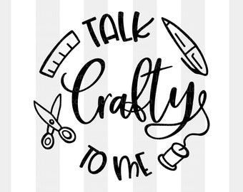 Talk Crafty To Me Svg, Craft Svg, Crafting Svg, Inspirational Quote Svg, Crafter SVG, Quote Svg, Craft Quote Svg, Svg Files For Cricut