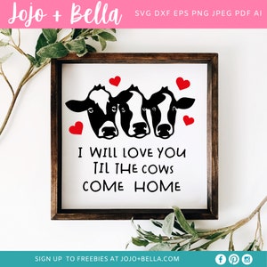 May include: A framed farmhouse-style sign with a white background. The sign features three black and white cow faces with red heart accents. The text "I WILL LOVE YOU TIL THE COWS COME HOME" is displayed in black font.