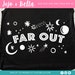 Space Svg, Far Out Svg, Svg Cutting Files, Cricut, Silhouette, Iron On ...