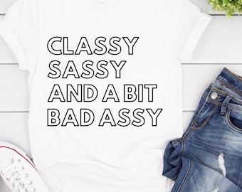 Classy sassy and a bit bad assy svg, Sassy SVG, sarcastic svg, mom life svg, sarcasm svg, mom tumbler svg sarcastic quotes svg,
