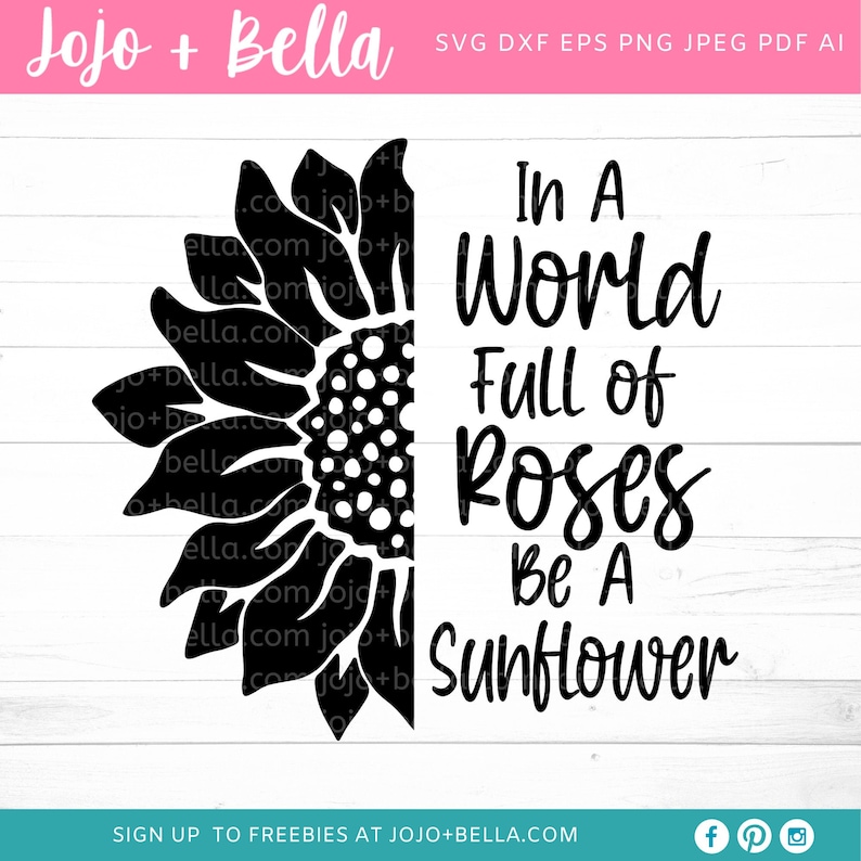 Download In A World Full Of Roses Be A Sunflower SVG Sunflower Svg ...
