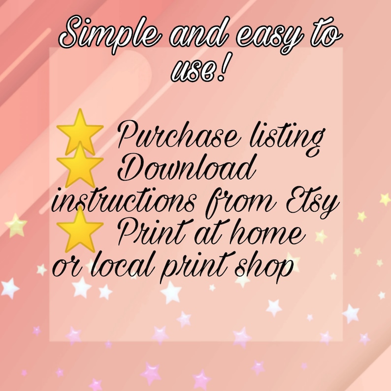 May include: A pink background with white stars and text that reads "Simple and easy to use! Purchase listing Download instructions from Etsy Print at home or local print shop"
