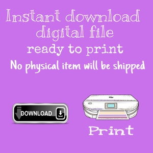 May include: A purple background with white text that reads "Instant download digital file ready to print No physical item will be shipped". A black button with a white arrow pointing down and the word "DOWNLOAD" is on the left side of the image. A cartoon image of a printer is on the right side of the image with the word "Print" below it.