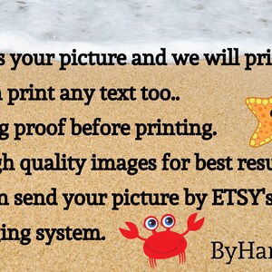 May include: A sandy beach background featuring a cartoon orange starfish and a red crab. The text reads: Send us your picture and we will print it. We can print any text too.. Sending proof before printing. Use high quality images for best result. You can send your picture by ETSY's messaging system. ByHandcraft