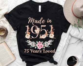 75th Birthday Shirt, Made In 1951 75 Years Loved Women T-Shirt, 75th Birthday Party Gift For Women, Custom 75th Birthday Floral Sweatshirt