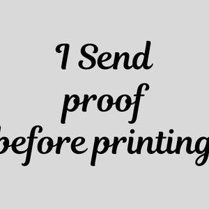 May include: Black and white text on a gray background that reads "I Send proof before printing".