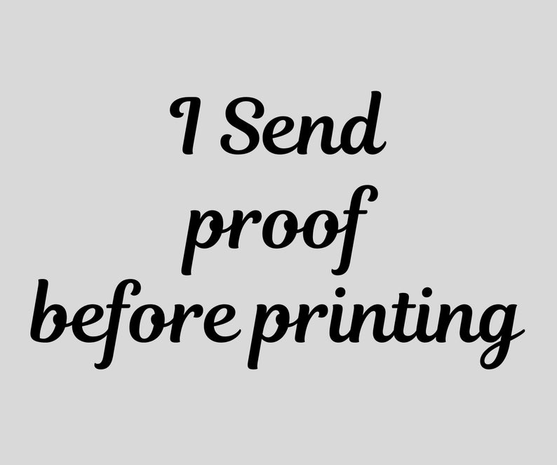 May include: Black and white text on a gray background that reads "I Send proof before printing".
