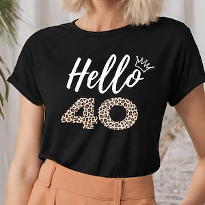 40th Birthday Shirt, 40th Birthday Gift for Women, Gift for Best Friend Gift for Sister Hello 40 Shirt, Turning 40 Tshirt Birthday Gift 40th