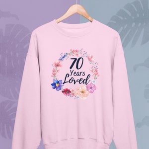 70th birthday gift woman, 70 Years loved Sweatshirt, 70th Birthday Gift for Woman, Grandma Sweatshirt, 70th Birthday Gift, 70 Year Old Woman