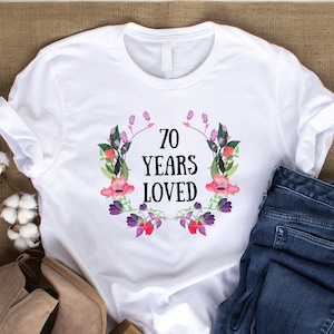 70 Years Loved, 70th Birthday Tshirt, 70 Years Old Female Gift, 70th Birthday Gift for Woman, Custom Grandma Tee 70 Years, 70th Grandma Gift